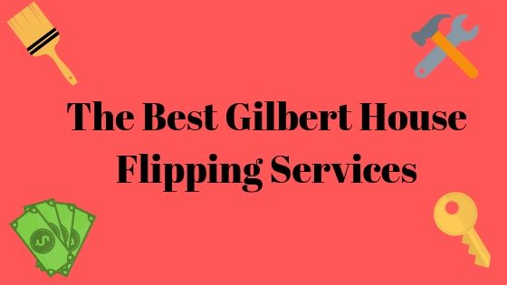 The Best Gilbert House Flipping Services