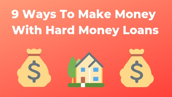 9 ways to investos make money with hard money loans