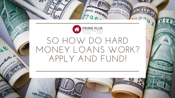So How Do Hard Money Loans Work? Apply and Fund!